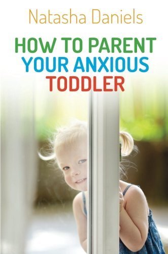 How to Parent Your Anxious Toddler