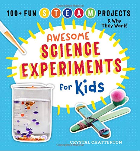 Awesome Science Experiments for Kids: 100+ Fun STEM / STEAM Projects and Why They Work (Awesome STEAM Activities for Kids)