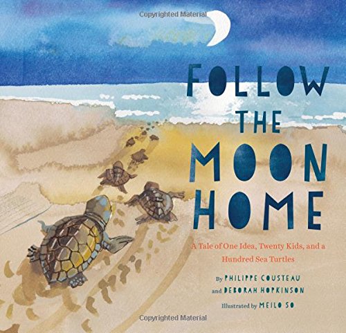 Follow the Moon Home: A Tale of One Idea, Twenty Kids, and a Hundred Sea Turtles