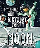 If You Had Your Birthday Party on the Moon